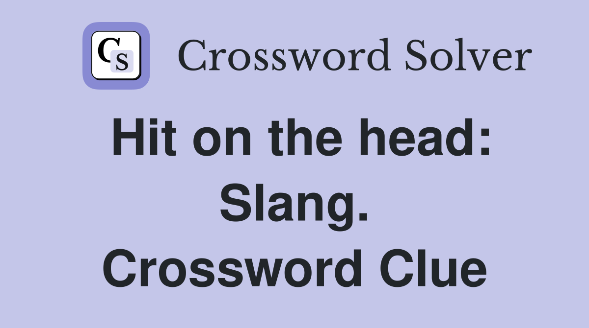 Hit on the head: Slang. Crossword Clue
