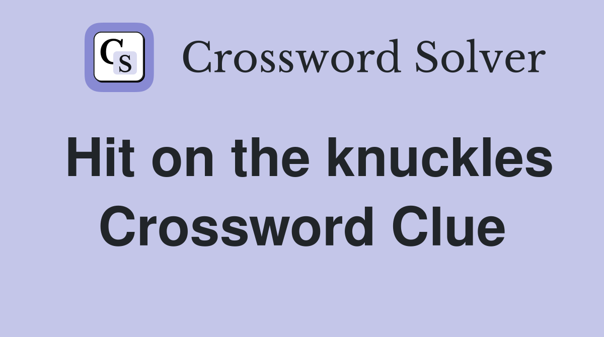 Hit on the knuckles Crossword Clue
