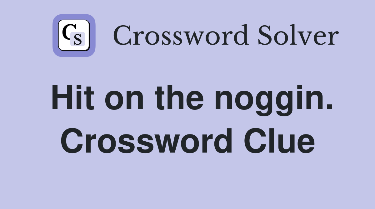 Hit on the noggin. Crossword Clue