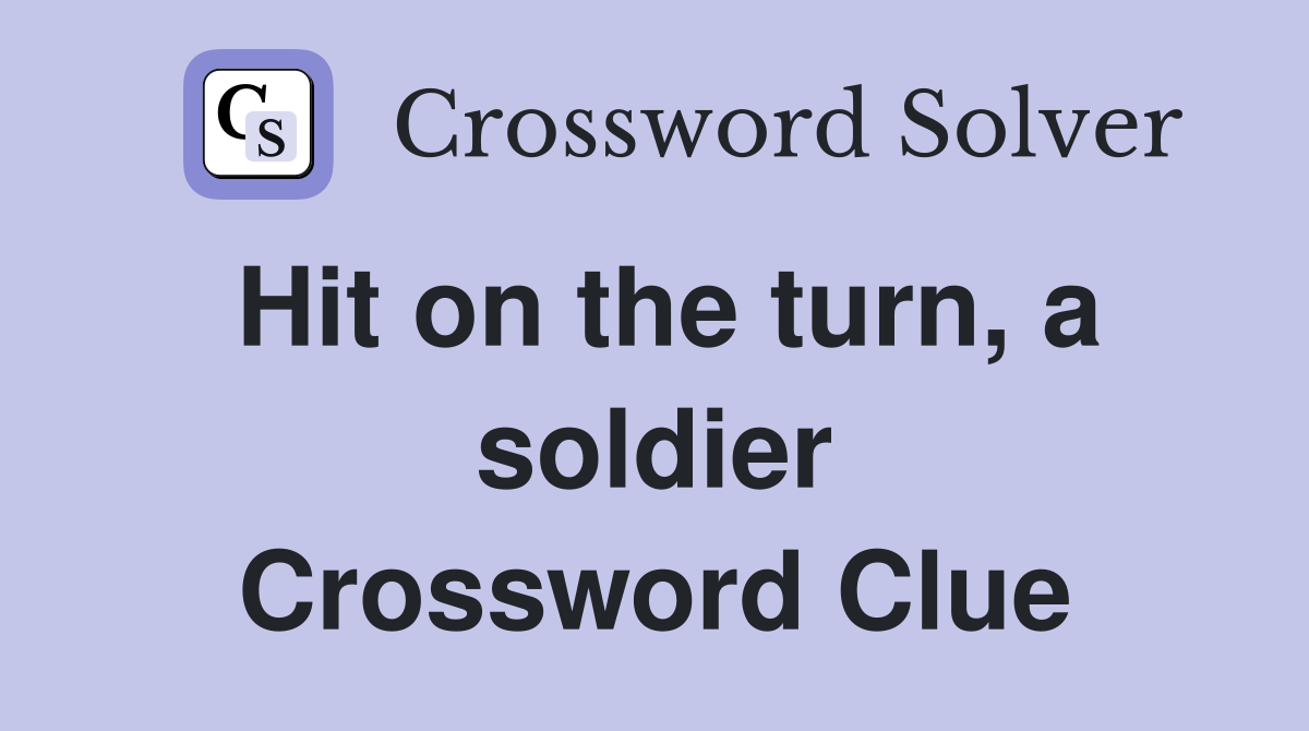 Hit on the turn, a soldier Crossword Clue