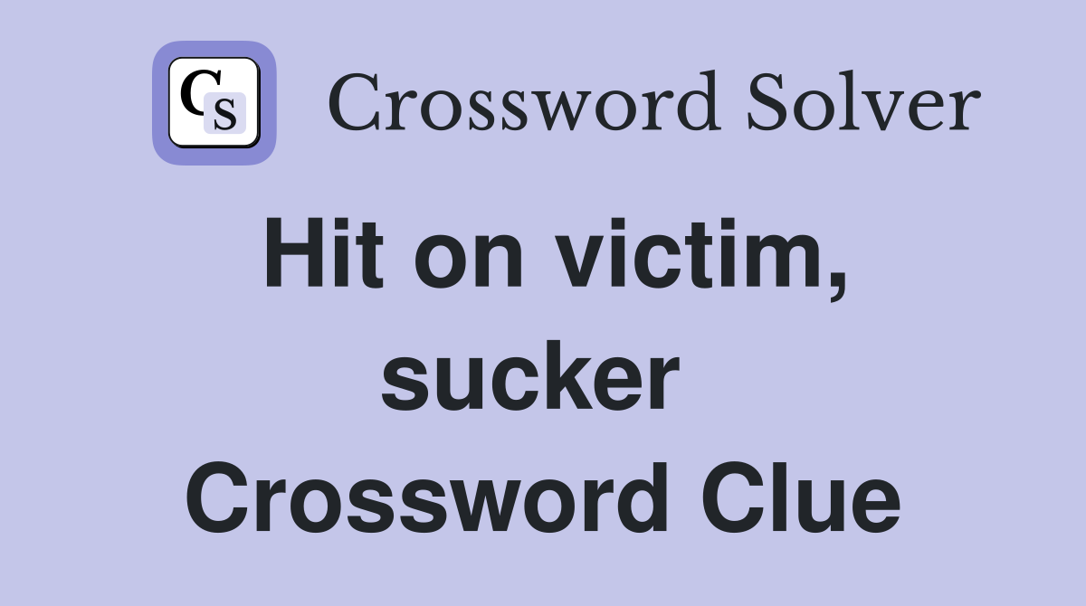 Hit on victim, sucker  Crossword Clue