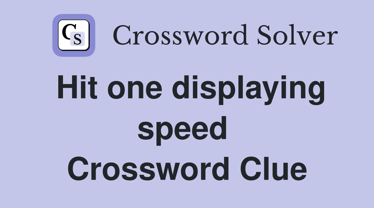 Hit one displaying speed  Crossword Clue