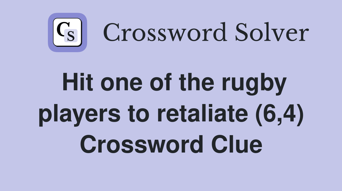 Hit one of the rugby players to retaliate (6,4) Crossword Clue