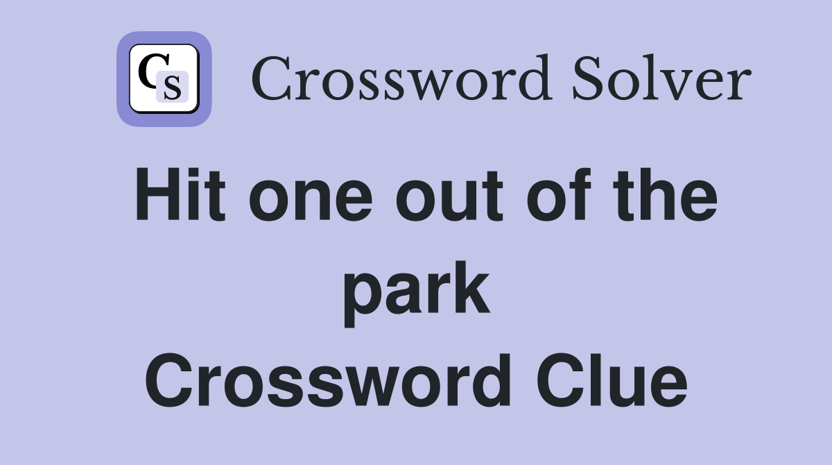 Hit one out of the park Crossword Clue