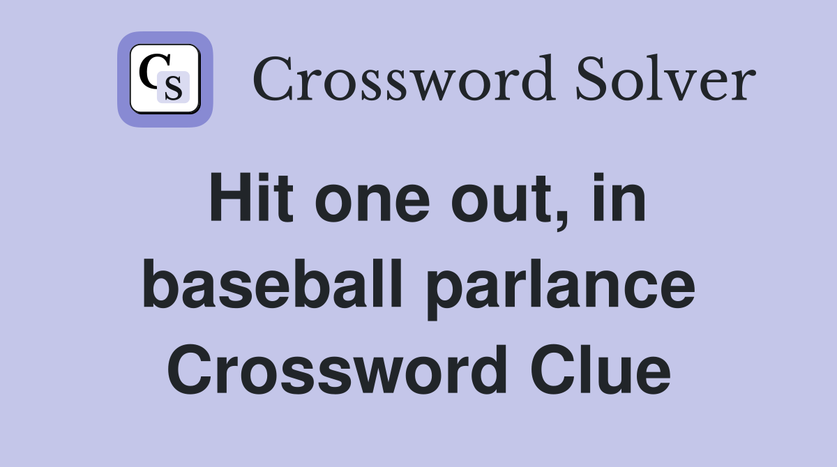 Hit one out, in baseball parlance Crossword Clue