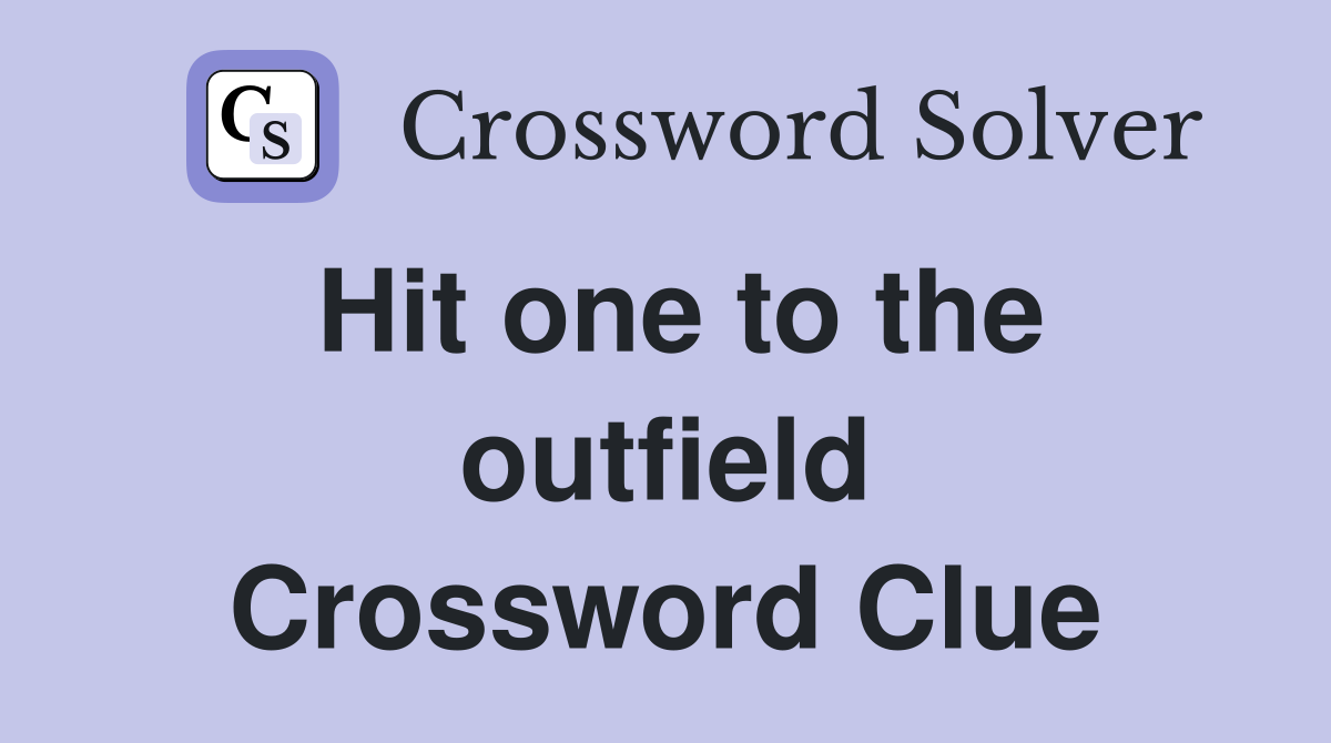 Hit one to the outfield Crossword Clue