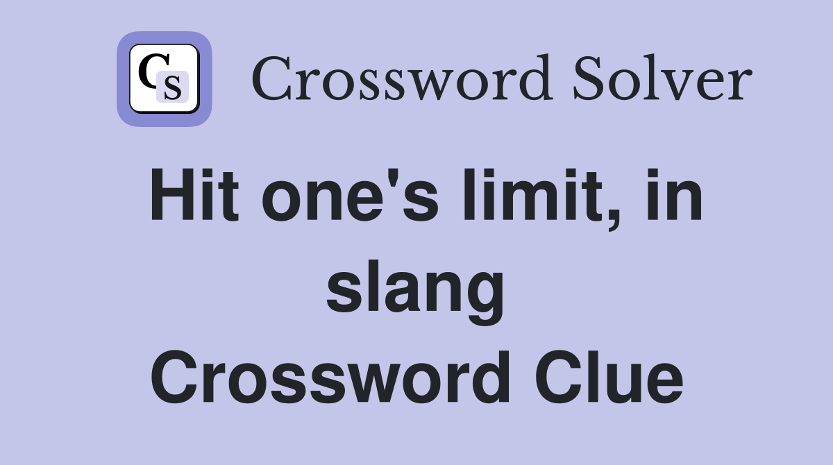Hit one's limit, in slang Crossword Clue