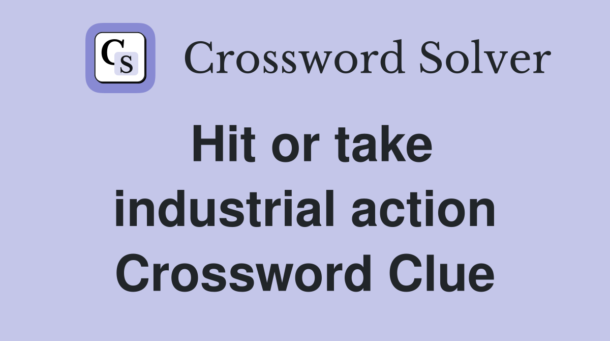 Hit or take industrial action Crossword Clue
