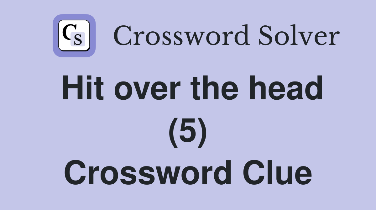 Hit over the head (5) Crossword Clue