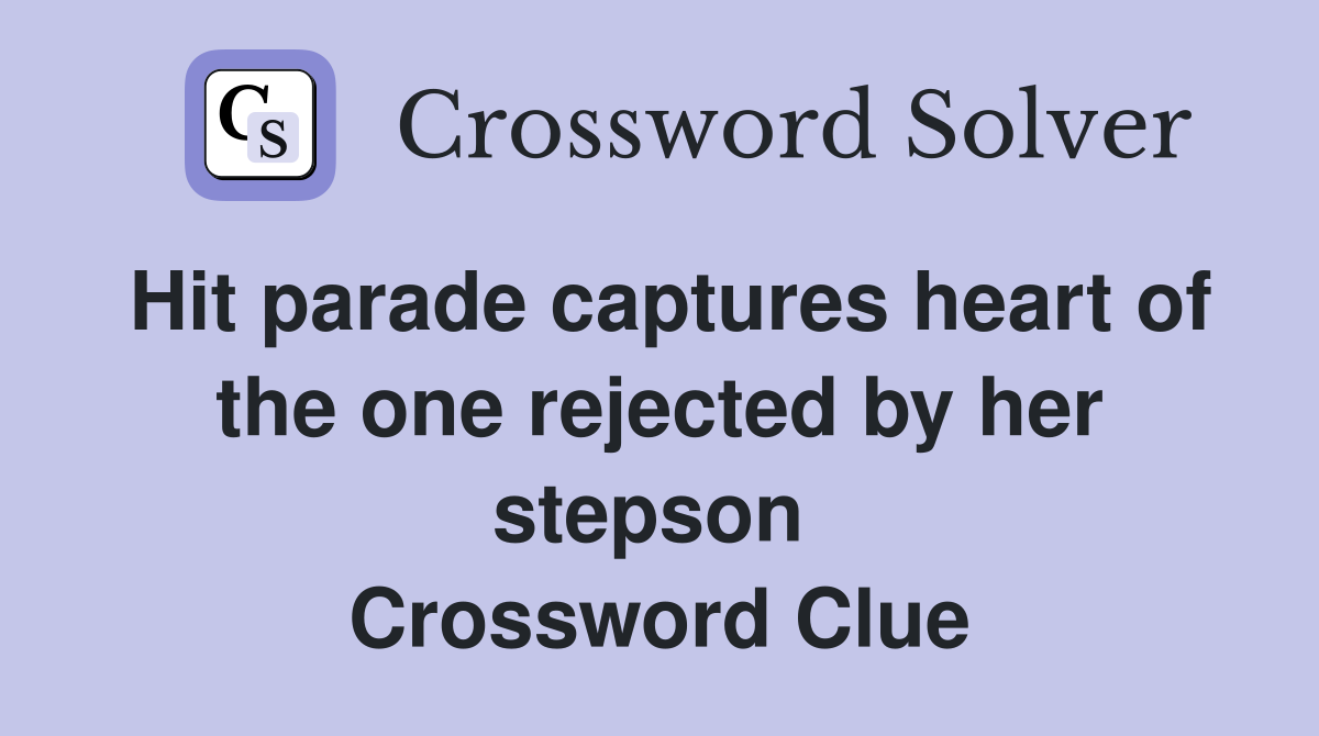 Hit parade captures heart of the one rejected by her stepson  Crossword Clue