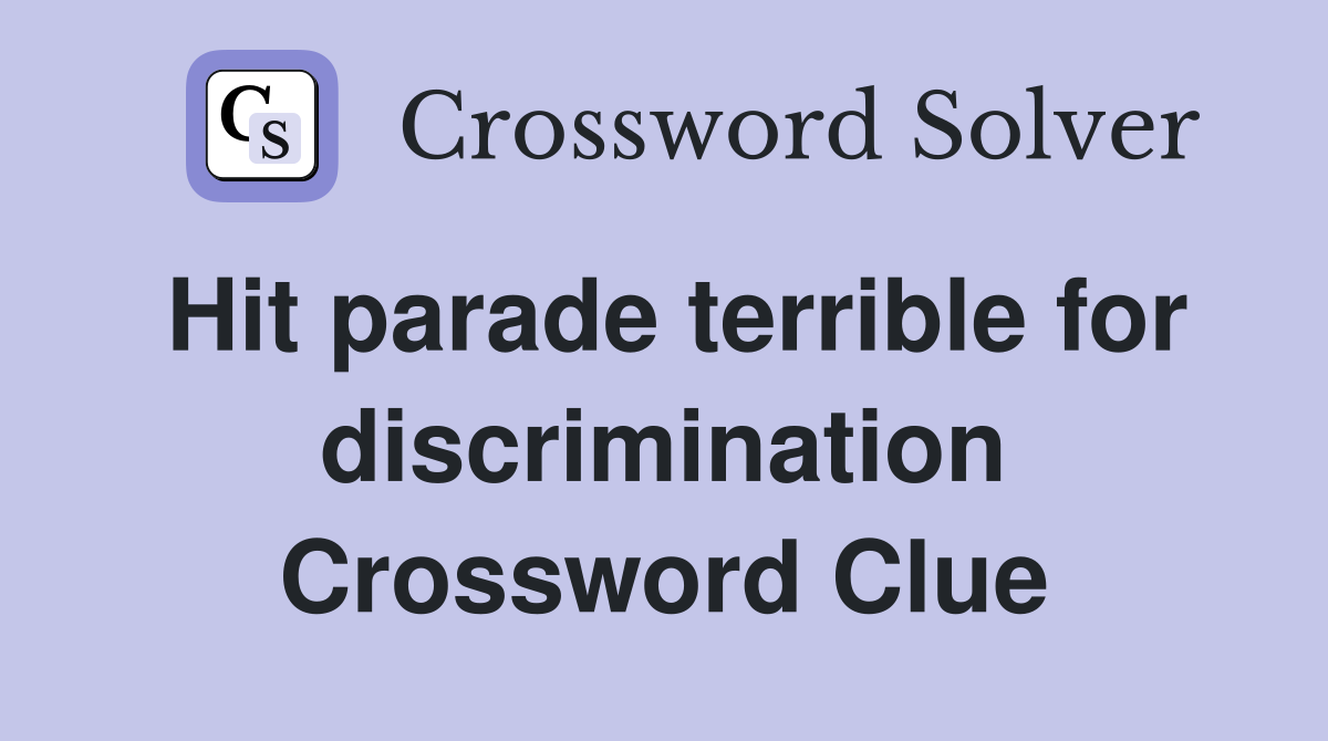 Hit parade terrible for discrimination Crossword Clue