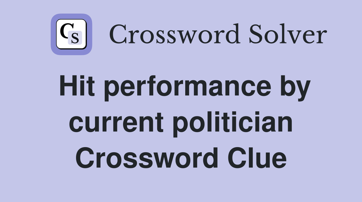 Hit performance by current politician Crossword Clue
