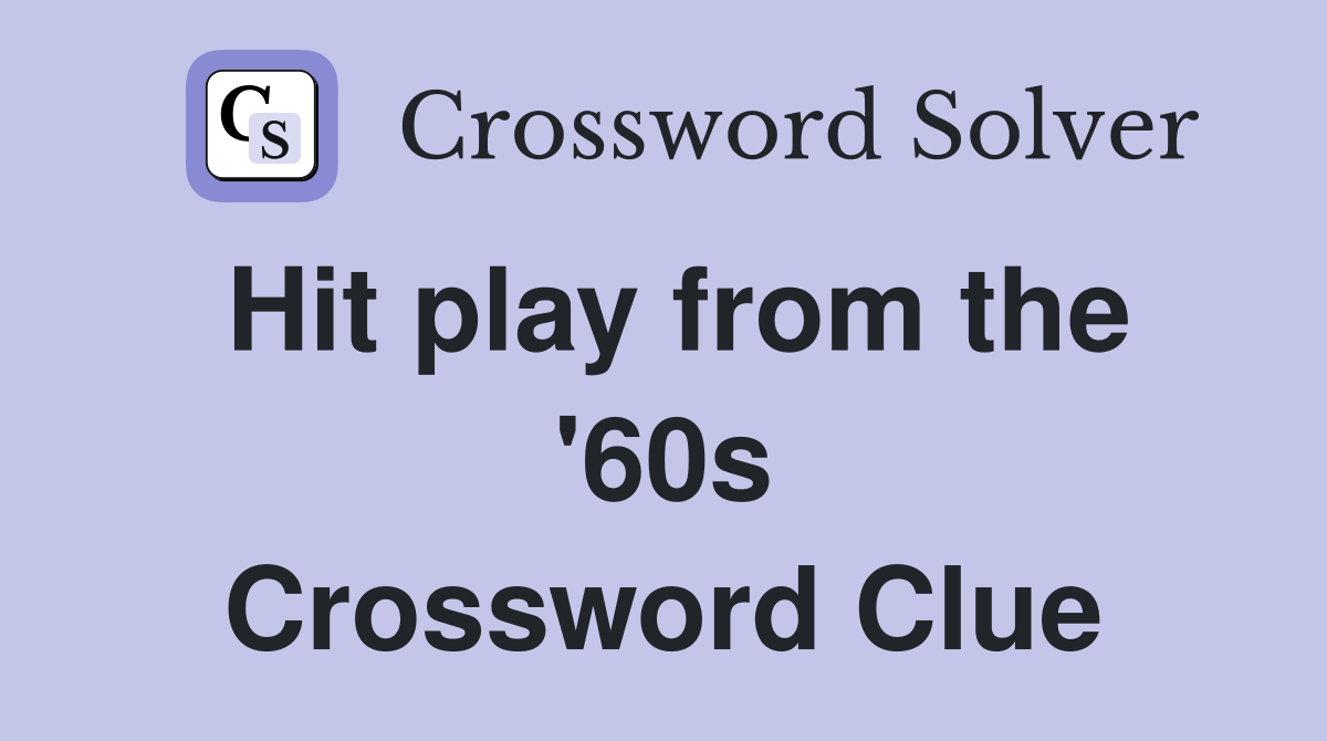 Hit play from the '60s Crossword Clue