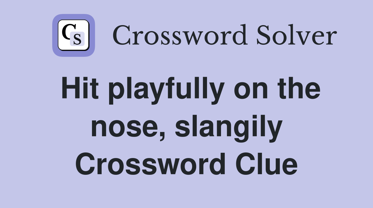 Hit playfully on the nose, slangily Crossword Clue