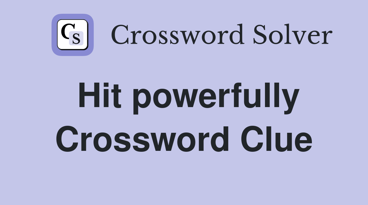 Hit powerfully Crossword Clue