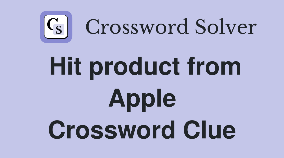 Hit product from Apple Crossword Clue