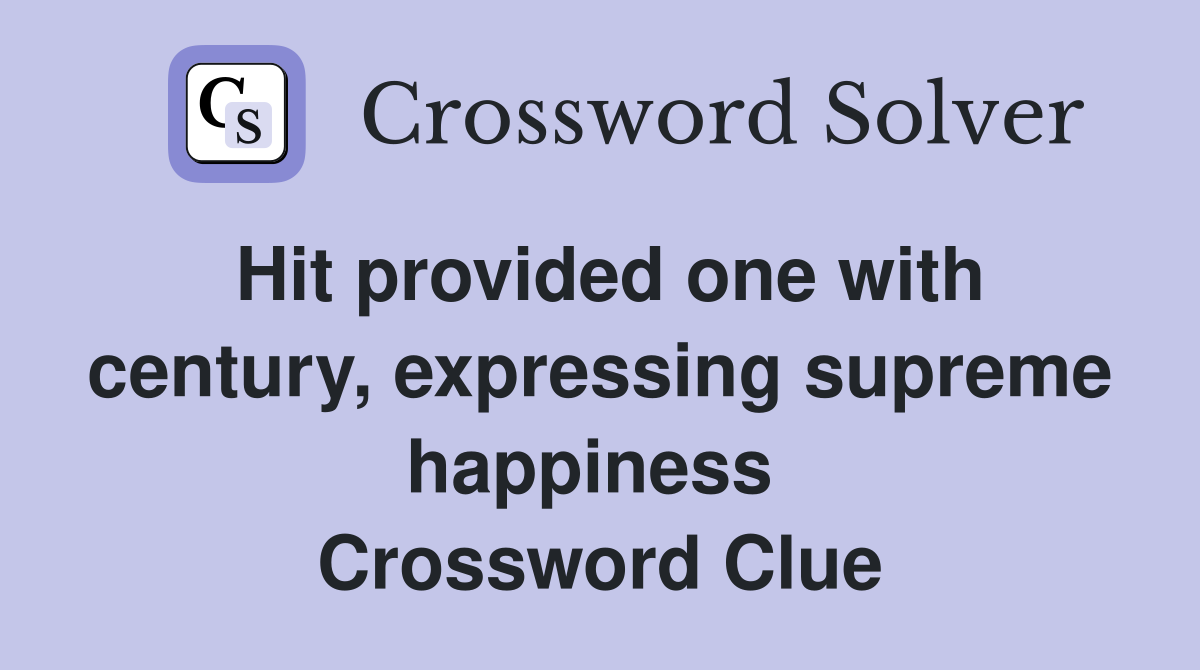 Hit provided one with century, expressing supreme happiness  Crossword Clue