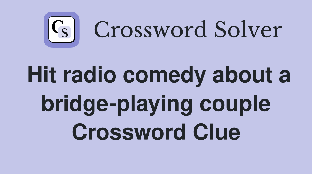 Hit radio comedy about a bridge-playing couple Crossword Clue