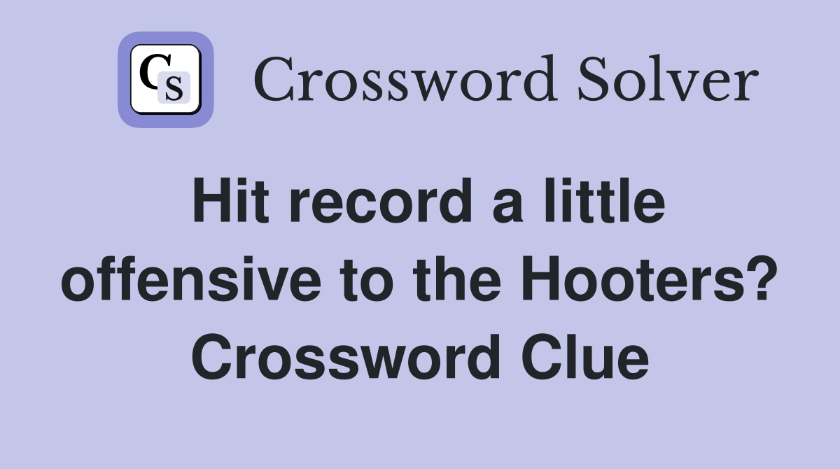 Hit record a little offensive to the Hooters? Crossword Clue