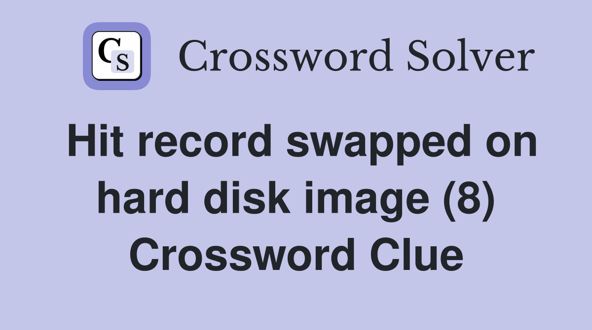 Hit record swapped on hard disk image (8) Crossword Clue