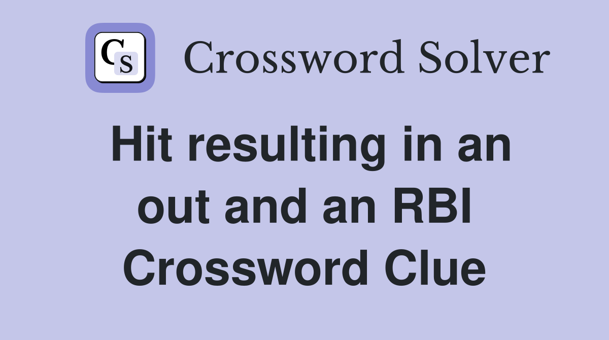 Hit resulting in an out and an RBI Crossword Clue