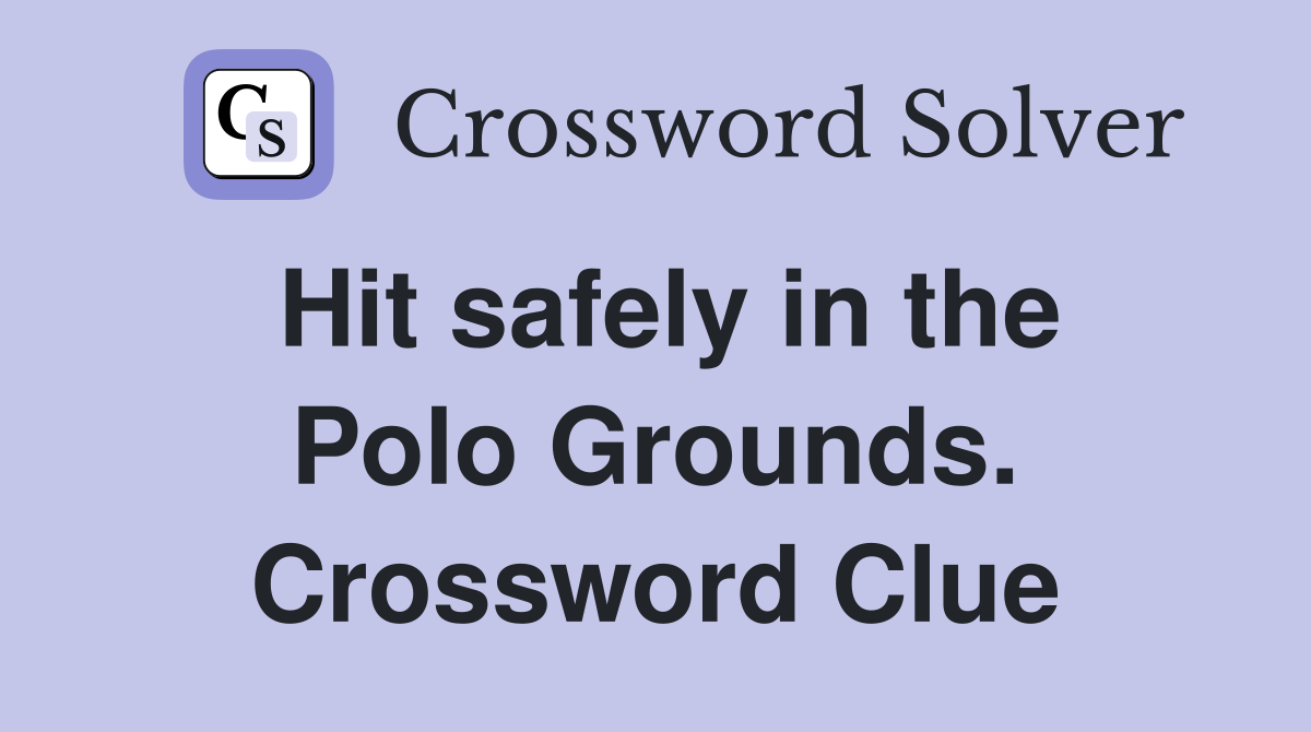 Hit safely in the Polo Grounds. Crossword Clue