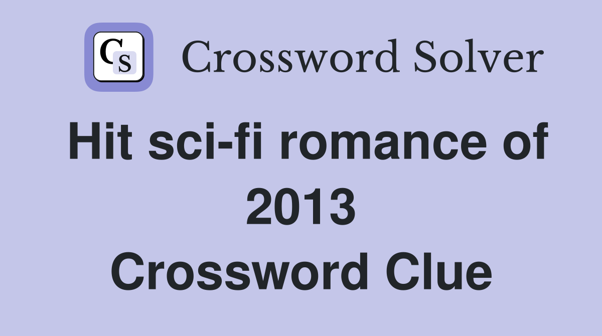 Hit sci-fi romance of 2013 Crossword Clue