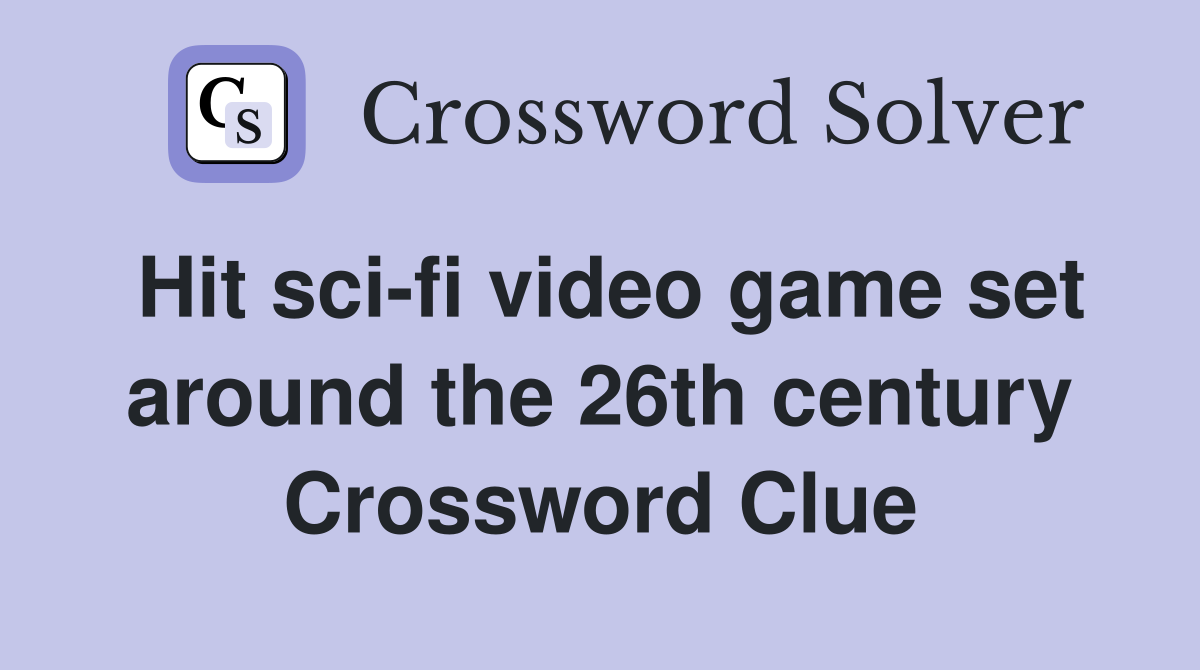 Hit sci-fi video game set around the 26th century Crossword Clue
