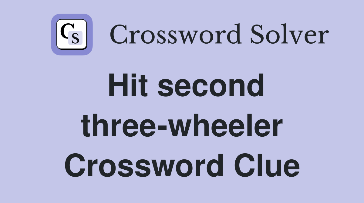 Hit second three-wheeler Crossword Clue