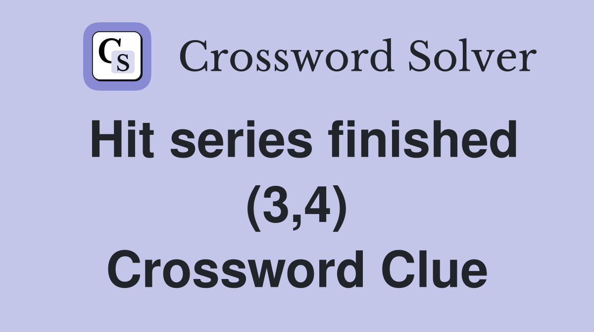Hit series finished (3,4) Crossword Clue