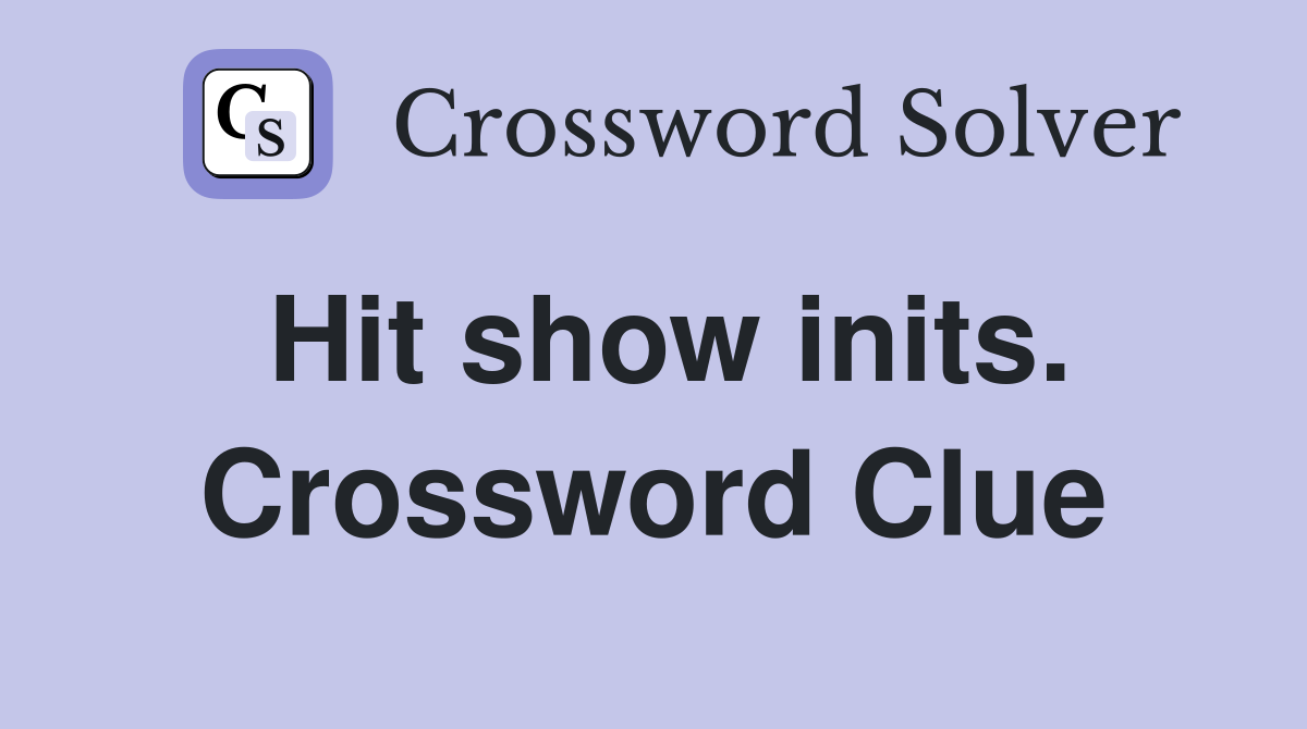 Hit show inits. Crossword Clue