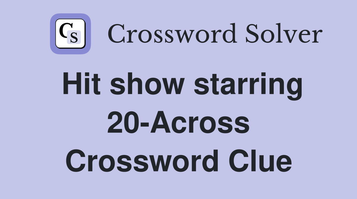 Hit show starring 20-Across Crossword Clue
