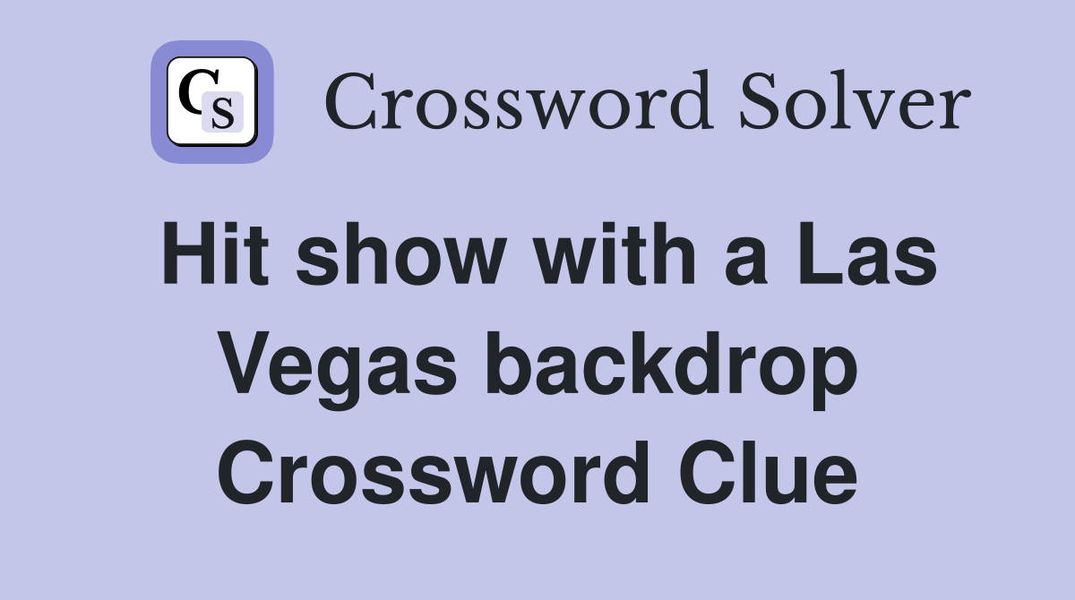 Hit show with a Las Vegas backdrop Crossword Clue