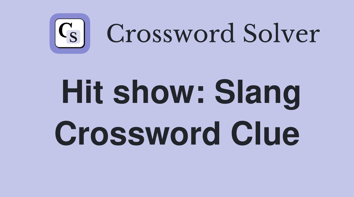 Hit show: Slang Crossword Clue