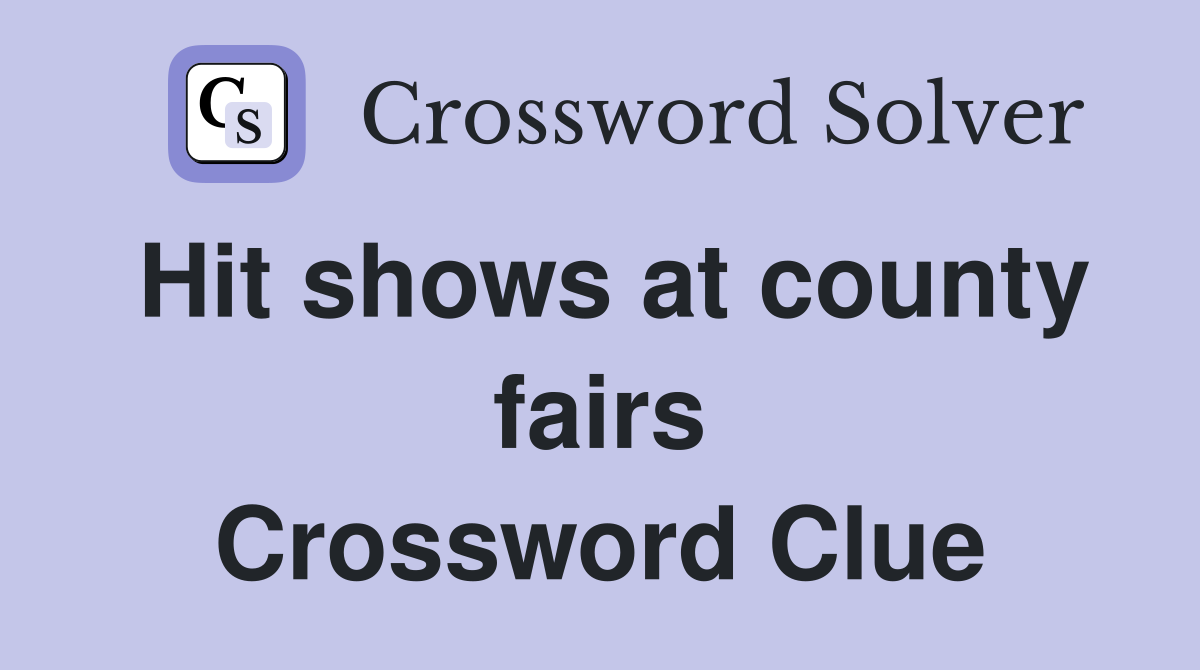 Hit shows at county fairs Crossword Clue