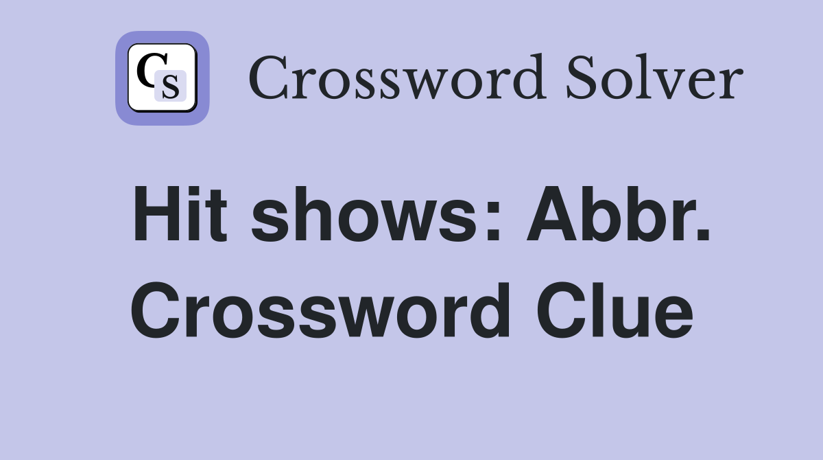 Hit shows: Abbr. Crossword Clue