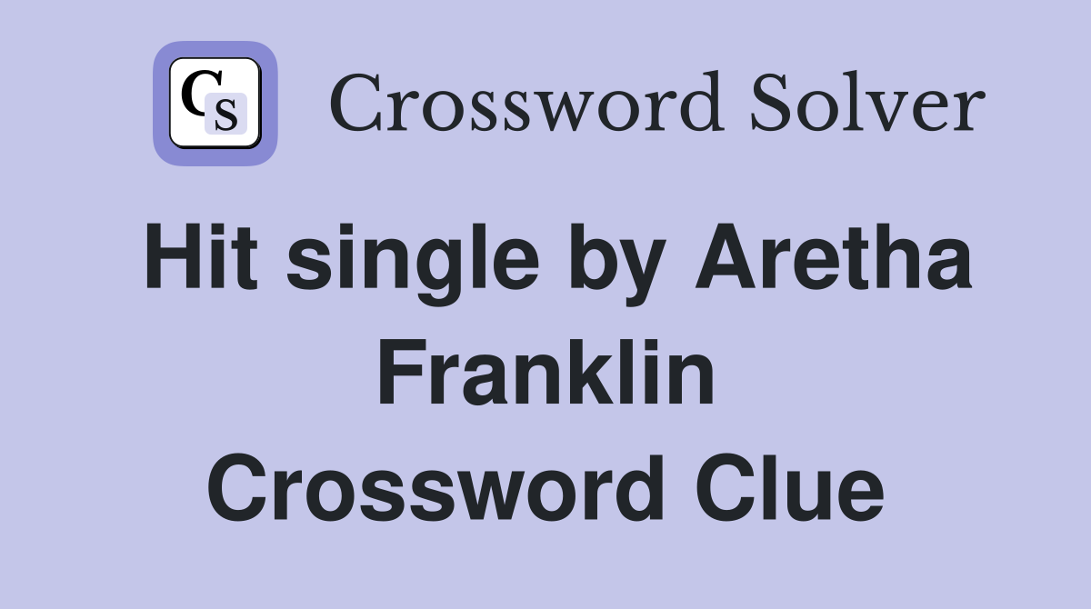 Hit single by Aretha Franklin Crossword Clue