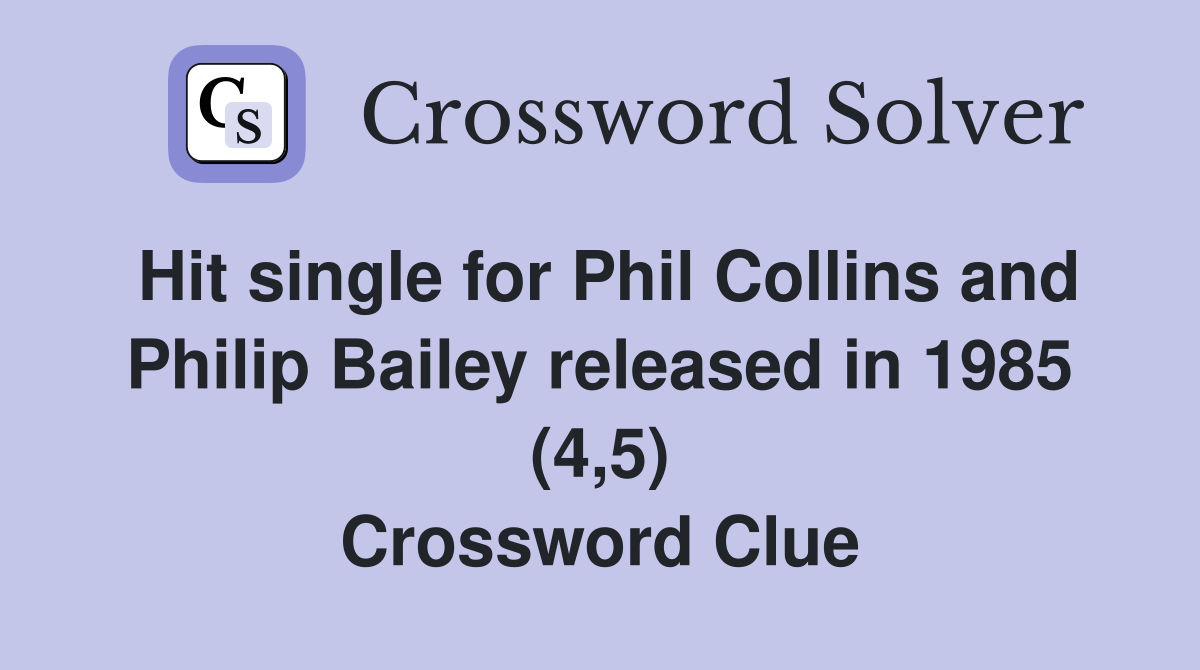 Hit single for Phil Collins and Philip Bailey released in 1985 (4,5) Crossword Clue