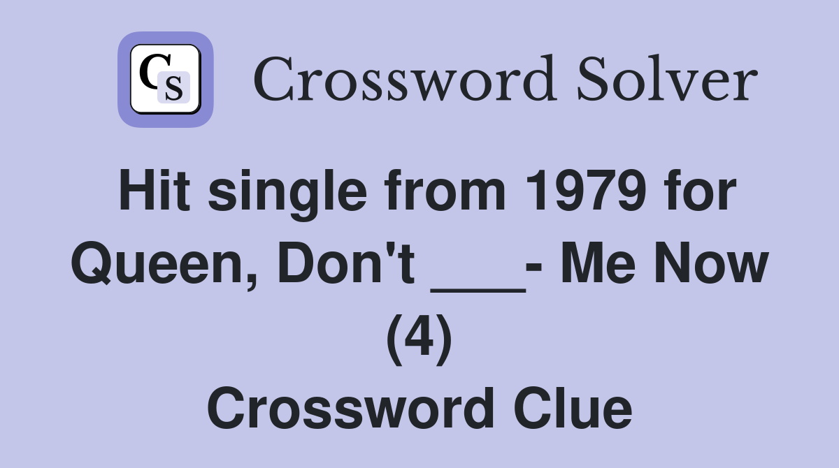 Hit single from 1979 for Queen, Don't ___- Me Now (4) Crossword Clue