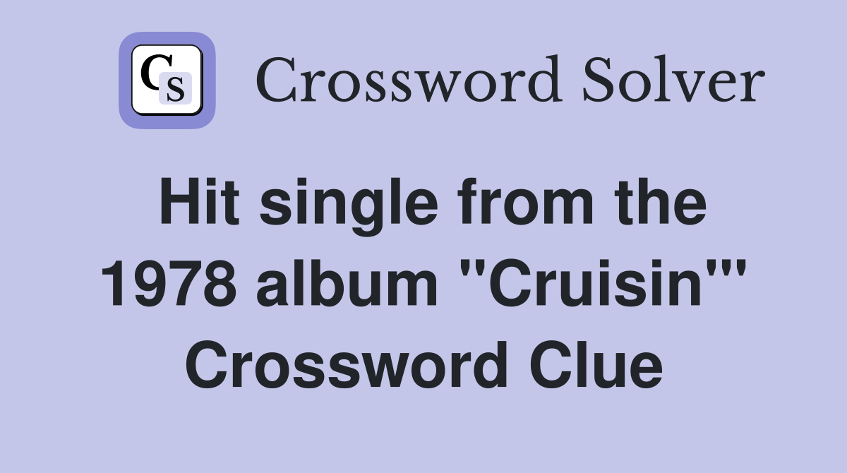 Hit single from the 1978 album "Cruisin'" Crossword Clue