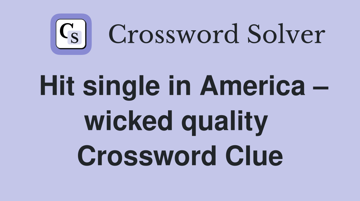 Hit single in America – wicked quality  Crossword Clue