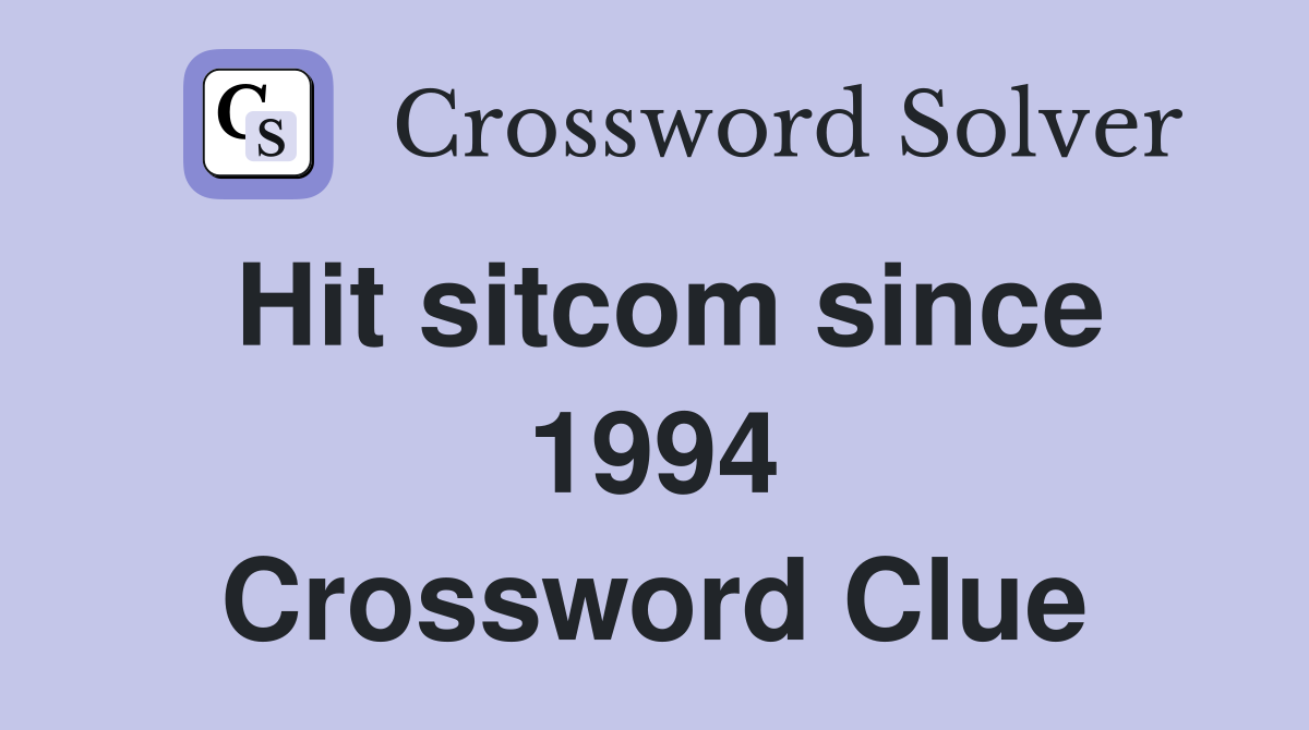 Hit sitcom since 1994 Crossword Clue