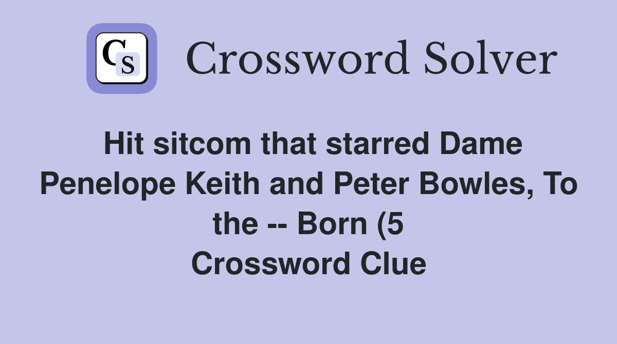 Hit sitcom that starred Dame Penelope Keith and Peter Bowles To the Hit sitcom that starred Dame Penelope Keith and Peter Bowles To the