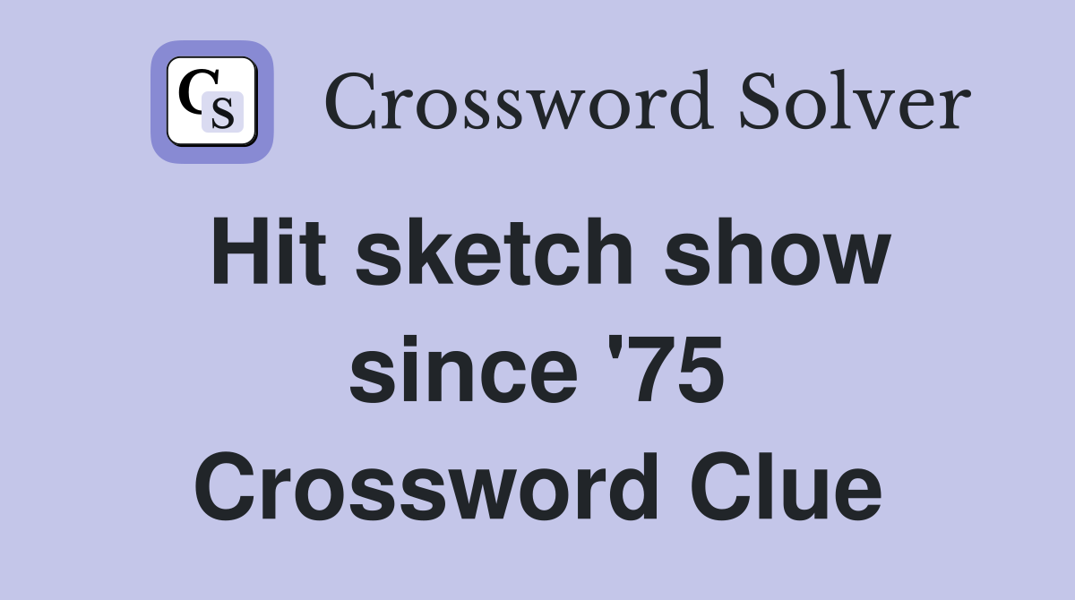 Hit sketch show since '75 Crossword Clue