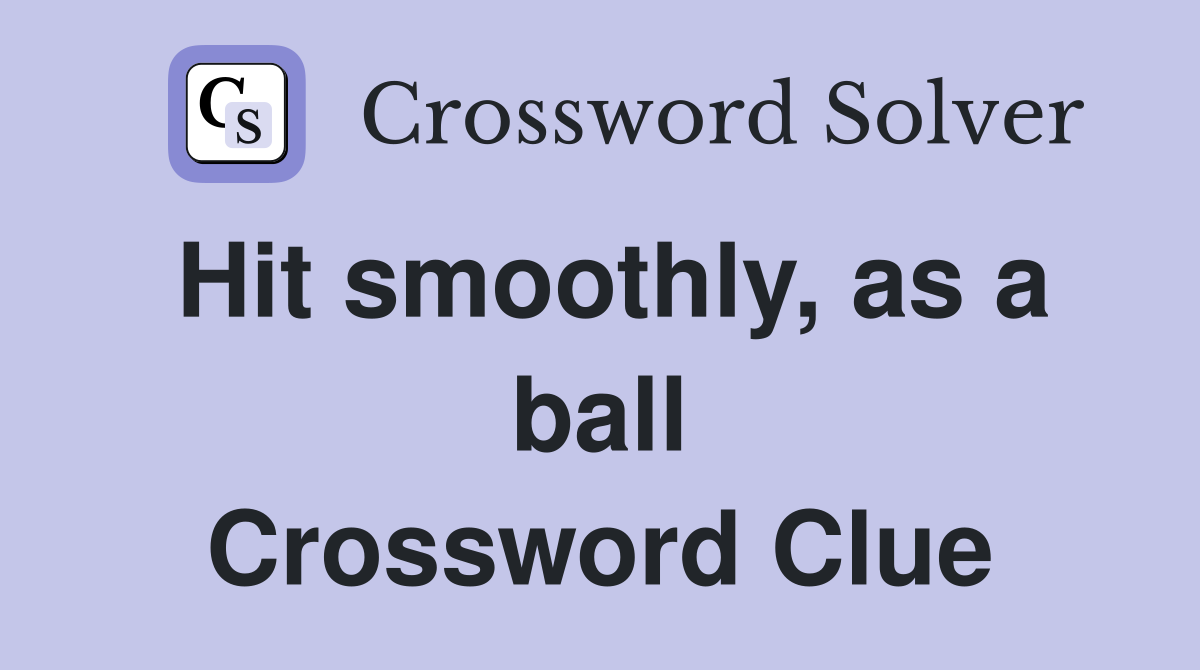 Hit smoothly, as a ball Crossword Clue
