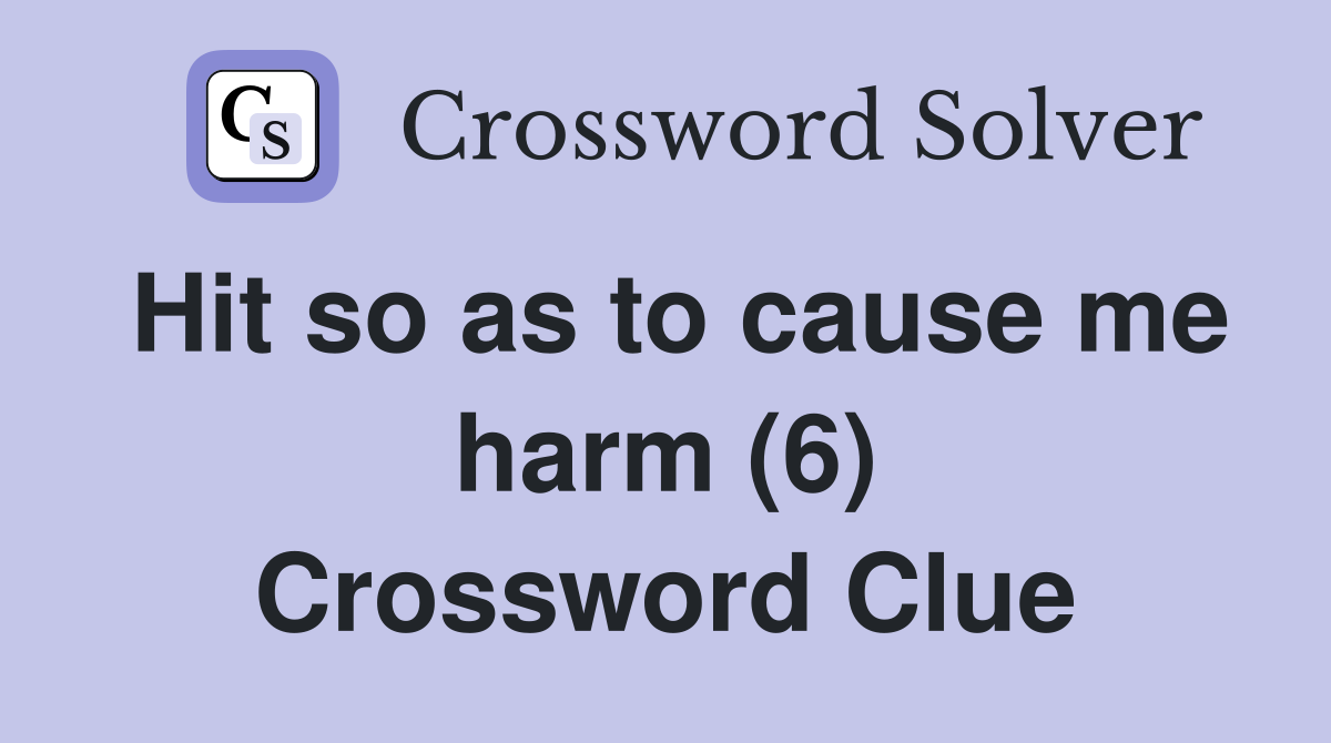 Hit so as to cause me harm (6) Crossword Clue