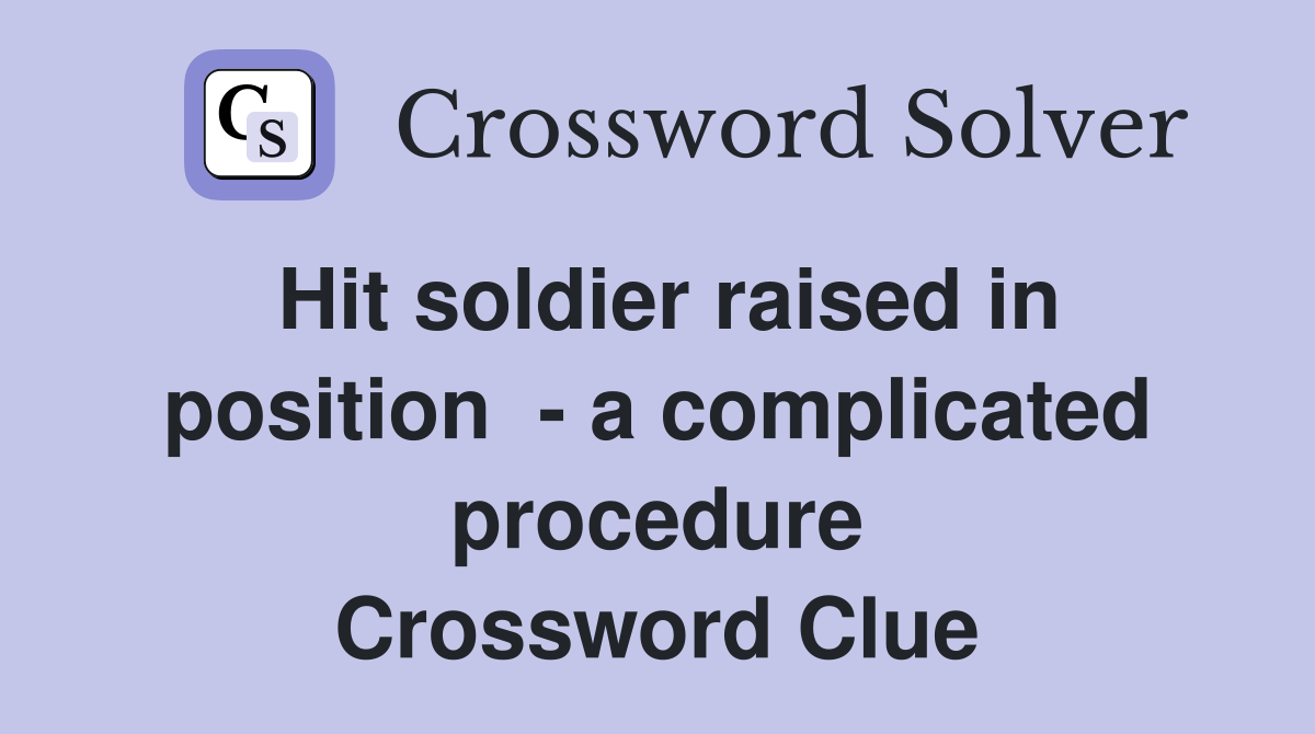 Hit soldier raised in position  - a complicated procedure Crossword Clue