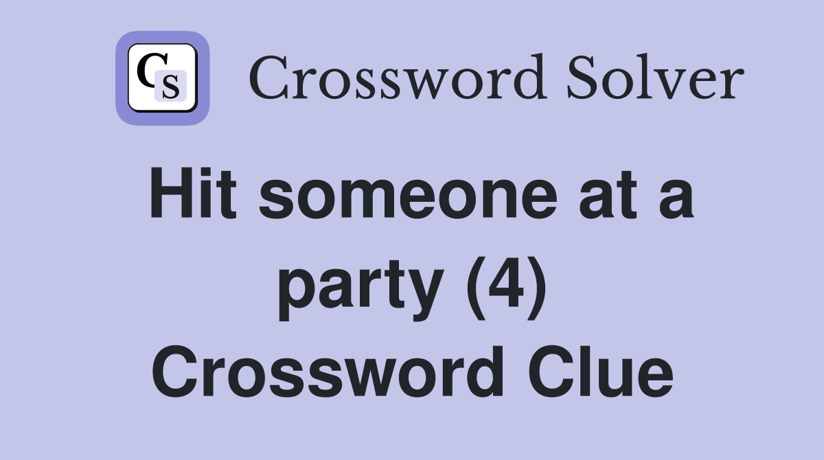 Hit someone at a party (4) Crossword Clue