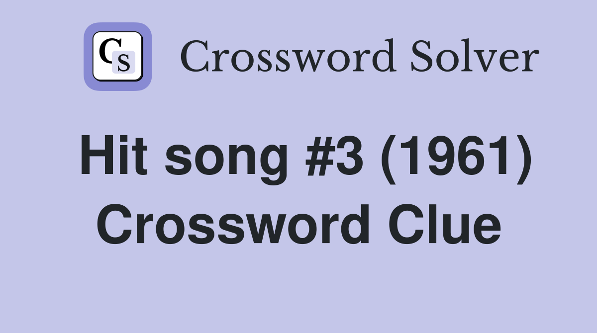 Hit song #3 (1961) Crossword Clue