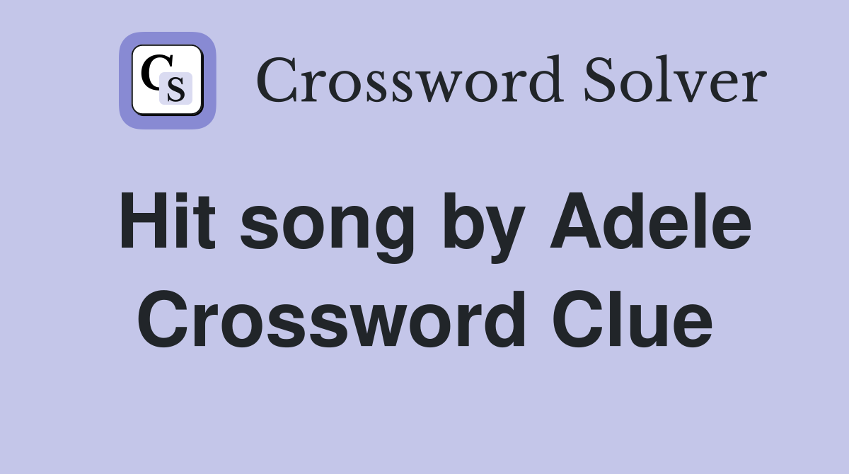 Hit song by Adele Crossword Clue